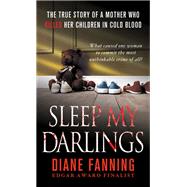 Sleep My Darlings The true story of a mother who killed her children in cold blood