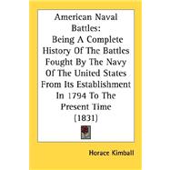 American Naval Battles: Being a Complete History of the Battles Fought by the Navy of the United States from Its Establishment in 1794 to the Present Time