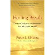 Healing Breath : Zen for Christians and Buddhists in a Wounded World