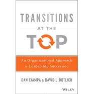 Transitions at the Top What Organizations Must Do to Make Sure New Leaders Succeed