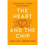 The Heart and the Chip Our Bright Future with Robots