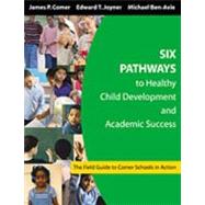 Six Pathways to Healthy Child Development and Academic Success : The Field Guide to Comer Schools in Action