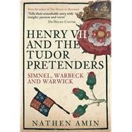 Henry VII and the Tudor Pretenders Simnel, Warbeck, and Warwick