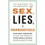 Sex, Lies, and Pharmaceuticals How Drug Companies Plan to Profit from Female Sexual Dysfunction