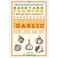 Backyard Farming: Growing Garlic The Complete Guide to Planting, Growing, and Harvesting Garlic.