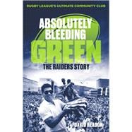 Absolutely Bleeding Green The Raiders Story