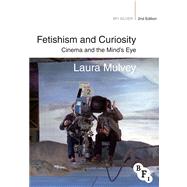 Fetishism and Curiosity Cinema and the Mind's Eye