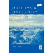 Museums and Modernity Art Galleries and the Making of Modern Culture