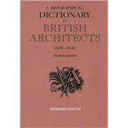 A Biographical Dictionary of British Architects, 1600-1840; Fourth Edition