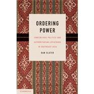 Ordering Power: Contentious Politics and Authoritarian Leviathans in Southeast Asia