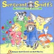 Sergeant Sniff's Easter Egg Mystery: A Sergeant Sniff Scratch-And-Sniff Mystery