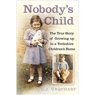 Nobody's Child The True Story or Growing up in a Yorkshire Children's Home
