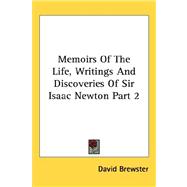 Memoirs of the Life, Writings and Discoveries of Sir Isaac Newton Part