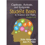 Captivate, Activate, and Invigorate the Student Brain in Science and Math, Grades 6-12