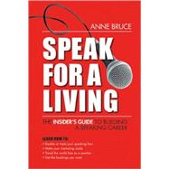 Speak for a Living An Insider's Guide to Building a Professional Speaking Career