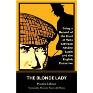 The Blonde Lady: Being a Record of the Duel of Wits Between ArsËne Lupin and the English Detective (Warbler Classics)