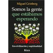 Somos La Gente Que Estabamos Esperando/ We're the People Who We Were Waiting for: Eco-civilizacion Y Espiritualidad