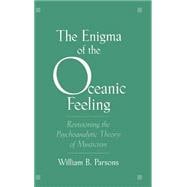 The Enigma of the Oceanic Feeling Revisioning the Psychoanalytic Theory of Mysticism