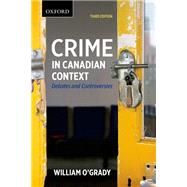 Crime in Canadian Context: Debates and Controversies