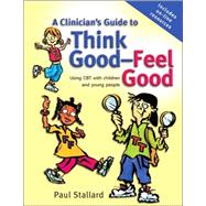 A Clinician's Guide to Think Good-Feel Good Using CBT with children and young people