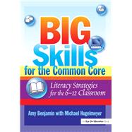 Big Skills for the Common Core: Literacy Strategies for the 6-12 Classroom