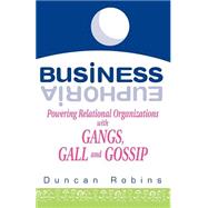 Business Euphoria : Powering Relational Organizations with Ganges, Gall and Gossip