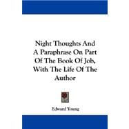 Night Thoughts and a Paraphrase on Part of the Book of Job, With the Life of the Author
