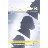 Changes: from Spiritual Hopelessness to Spiritual Hope: One Woman’s Search for God: the Discovery