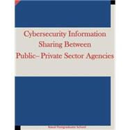 Cybersecurity Information Sharing Between Public-private Sector Agencies