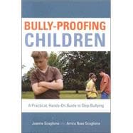 Bully-Proofing Children A Practical, Hands-On Guide to Stop Bullying