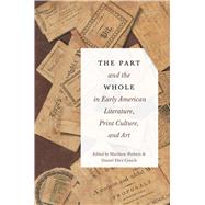 The Part and the Whole in Early American Literature, Print Culture, and Art