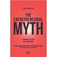The Entrepreneurial Myth A manifesto for real business