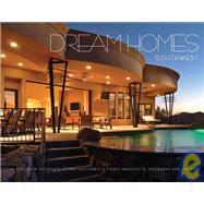 Dream Homes Southwest An Exclusive Showcase of Southwest's Finest Architects, Designers and Builders