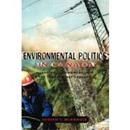Environmental Politics in Canada Managing the Commons into the Twenty-First Century