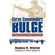 Corps Commanders of the Bulge