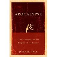 Apocalypse From Antiquity to the Empire of Modernity