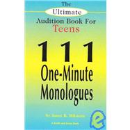 The Ultimate Audition Book for Teens: 111 One-minute Monologues
