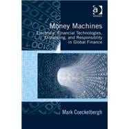 Money Machines: Electronic Financial Technologies, Distancing, and Responsibility in Global Finance