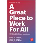 A Great Place to Work for All Better for Business, Better for People, Better for the World