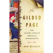 The Gilded Page The Secret Lives of Medieval Manuscripts