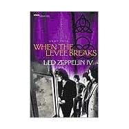 When the Levee Breaks : The Making of Led Zeppelin IV