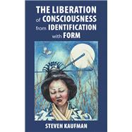 The Liberation of Consciousness from Identification with Form