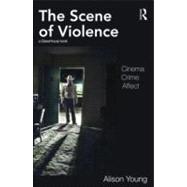 The Scene of Violence: Cinema, Crime, Affect
