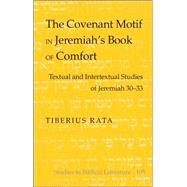 The Covenant Motif in Jeremiah's Book of Comfort: Textual and Intertextual Studies of Jeremiah 30-33