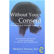 Without Your Consent: The Hijhacking of American Health Care