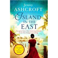Island in the East Two great loves. One shattering betrayal. A war that changes everything.