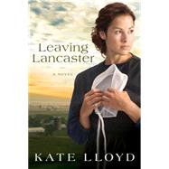 Leaving Lancaster A Novel