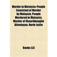 Murder in Malaysi : People Convicted of Murder by Malaysia, People Murdered in Malaysia, Murder of Shaariibuugiin Altantuyaa, Nurin Jazlin