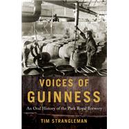 Voices of Guinness An Oral History of the Park Royal Brewery