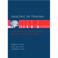 Imaging in Trauma How to Plan Investigations for the Injured Patient